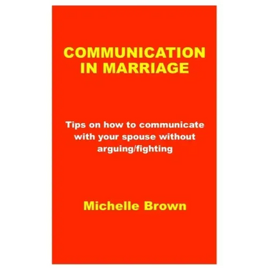 Communication in Marriage: Tips on how to communicate with your spouse without arguing/fighting