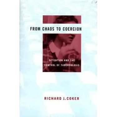 From Chaos to Coercion: Detention and the Control of Tuberculosis