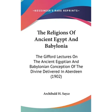 The Religions Of Ancient Egypt And Babylonia: The Gifford Lectures On The Ancient Egyptian And Babylonian Conception Of The Divine Delivered In Aberde