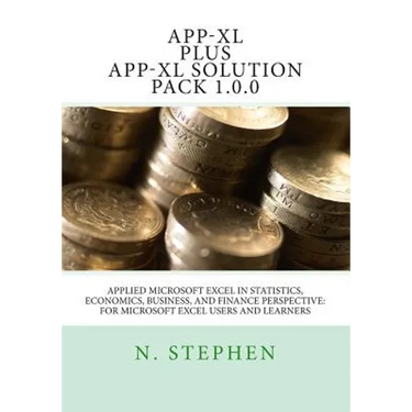 Applied Microsoft Excel (App-XL) in Statistics, Economics, Business, and Finance Perspective For Microsoft Excel Users and Learners