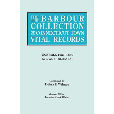 Barbour Collection of Connecticut Town Vital Records. Volume 32: Norwalk 1651-1850, Norwich 1847-1851