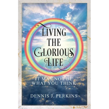 Living the Glorious Life - It May Not Be What You Think