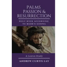 Palms, Passion, and Resurrection