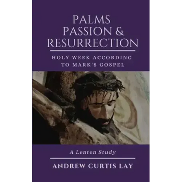 Palms, Passion, and Resurrection