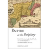 Empire at the Periphery: British Colonists, Anglo-Dutch Trade, and the Development of the British Atlantic, 1621-1713