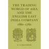 The Trading World of Asia and the English East India Company: 1660-1760