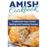 Amish CookBook: Traditional, Easy Amish Baking and Cooking Recipes