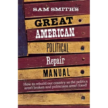 Sam Smith's Great American Political Repair Manual