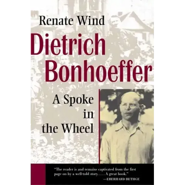 Dietrich Bonhoeffer: A Spoke in the Wheel