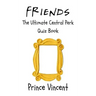 Friends: The Ultimate Central Perk Quiz Book