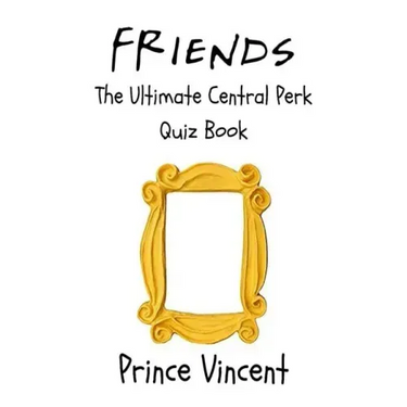 Friends: The Ultimate Central Perk Quiz Book
