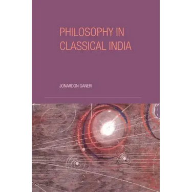 Philosophy in Classical India: The proper work of reason