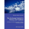 The Archangel Gabriel in History and Tradition - An Analysis of his Role and Function in Judaism, Christianity, and Islam