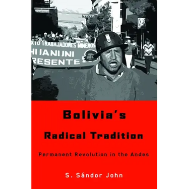 Bolivia's Radical Tradition: Permanent Revolution in the Andes