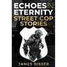 Echoes in Eternity: Street Cop Stories