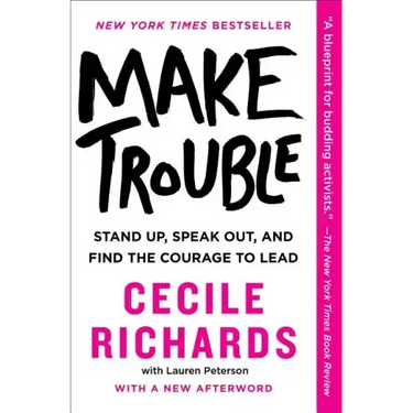 Make Trouble: Standing Up, Speaking Out, and Finding the Courage to Lead