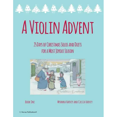 A Violin Advent, 25 Days of Christmas Solos and Duets for a Most Joyous Season