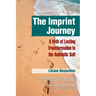 The Imprint Journey the Imprint Journey: A Path of Lasting Transformation Into Your Authentic Self