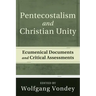 Pentecostalism and Christian Unity: Ecumenical Documents and Critical Assessments
