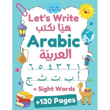 Let's Write Arabic: Letters Tracing Workbook For Preschoolers, Learn How to Write Arabic Letters and Numbers +130 Practice Pages