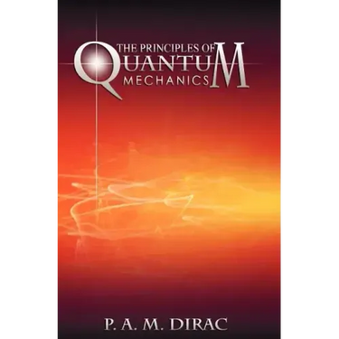 The Principles of Quantum Mechanics