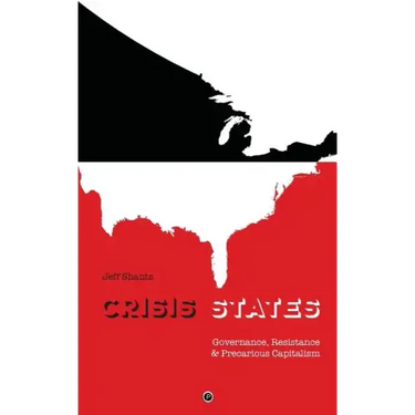 Crisis States: Governance, Resistance & Precarious Capitalism