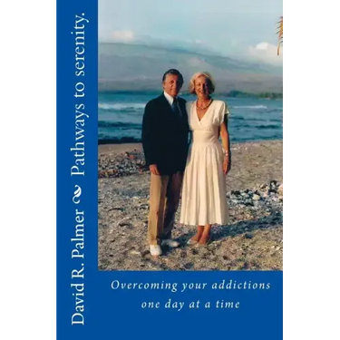 Pathways to serenity. Overcoming your addictions one day at a time