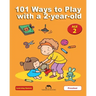 101 Ways to Play with a 2-year-old: Educational Fun for Toddlers and Parents