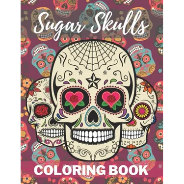 Sugar Skull Coloring Book: A Day of the Death Sugar Skulls Coloring Book With Big Skulls Designs Stress Reliving For Adults Relaxation