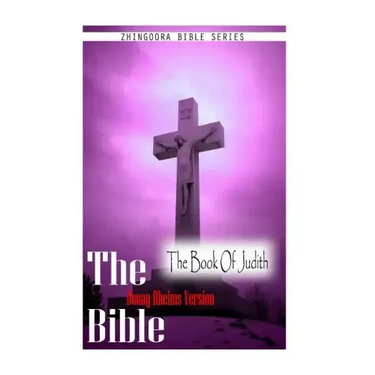 The Bible, Douay Rheims Version- The Book Of Judith