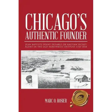 Chicago's Authentic Founder: Jean Baptiste Point Dusable or Haitian Secret Agent in the Old Northwest Outpost 1745-1818
