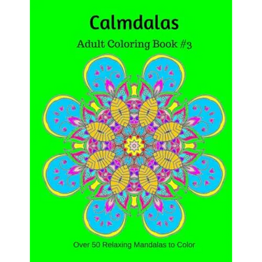 Calmdalas: Adult Coloring Book #3: Over 50 Relaxing Mandalas to Color