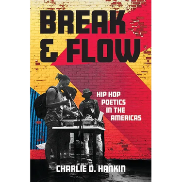 Break and Flow: Hip Hop Poetics in the Americas