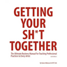 Getting Your Sh*t Together: The Ultimate Business Manual For Teaching Professional Practices to Every Artist