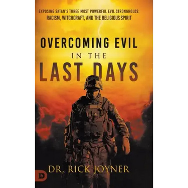 Overcoming Evil in the Last Days: Exposing Satan's Three Most Powerful Evil Strongholds: Racism, Witchcraft, and the Religious Spirit