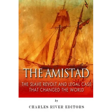 The Amistad: The Slave Revolt and Legal Case that Changed the World