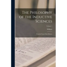 The Philosophy of the Inductive Sciences: Founded Upon Their History; Volume 1