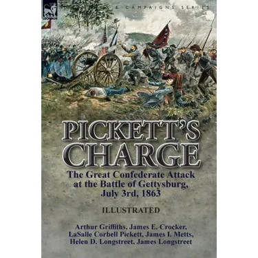 Pickett's Charge: the Great Confederate Attack at the Battle of Gettysburg, July 3rd, 1863