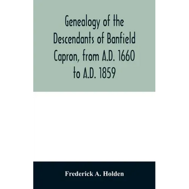 Genealogy of the descendants of Banfield Capron, from A.D. 1660 to A.D. 1859