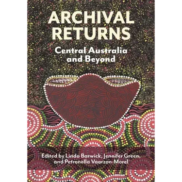 Archival Returns: Central Australia and Beyond