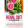 Renal Diet Cookbook: A Special Informative and Nutritional Guide on Kidney Disorders, Medical Advances, Food Tips That You Can Eat To Prese