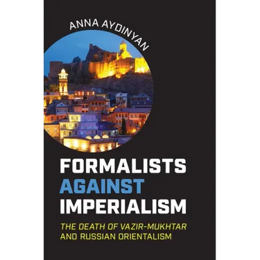 Formalists against Imperialism: The Death of Vazir-Mukhtar and Russian Orientalism