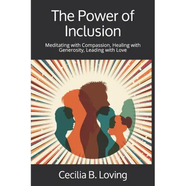 The Power of Inclusion: Meditating with Compassion, Healing with Generosity, Leading with Love