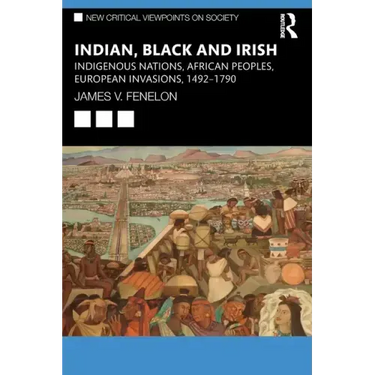 Indian, Black and Irish: Indigenous Nations, African Peoples, European Invasions, 1492-1790