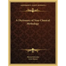 A Dictionary of Non-Classical Mythology