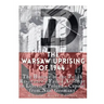The Warsaw Uprising of 1944: The History of the Polish Resistance's Failed Attempt to Liberate Poland's Capital from Nazi Germany