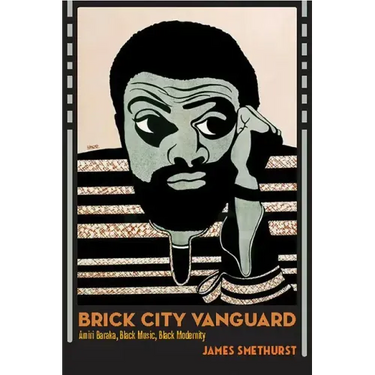 Brick City Vanguard: Amiri Baraka, Black Music, Black Modernity