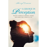 A Change in Perception: Divinely Inspired by Something Greater Than Myself That Connects Us All
