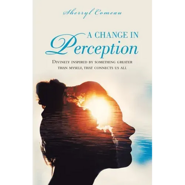 A Change in Perception: Divinely Inspired by Something Greater Than Myself That Connects Us All