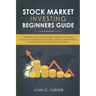 Stock Market Investing Beginners Guide: Understanding the Stock Market, Building a Portfolio, Long Term Investing vs. Day Trading, Options, Online Tra